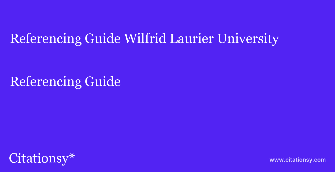 Referencing Guide: Wilfrid Laurier University